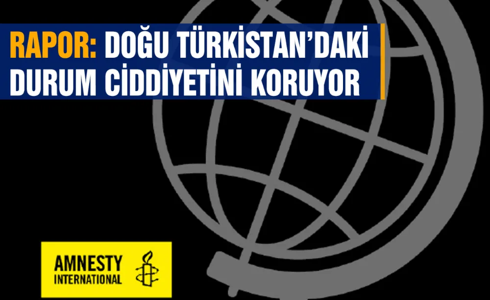 Doğu Türkistan’daki durum ciddiyetini koruyor