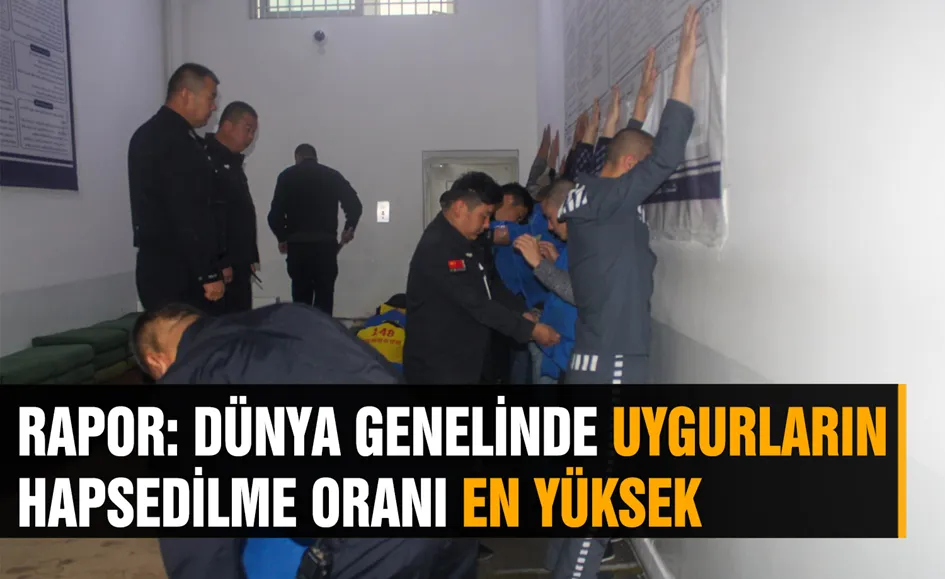 Dünya genelinde Uygurların hapsedilme oranı en yüksek