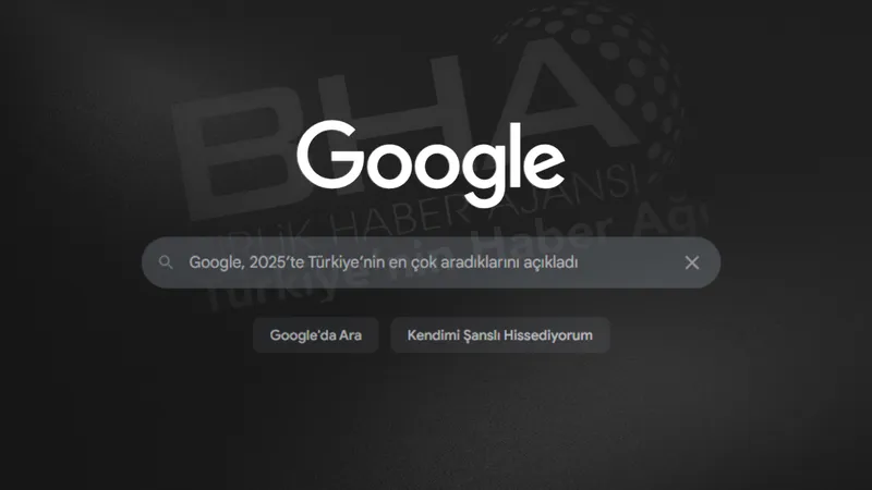 Google, 2025’te Türkiye’nin en çok aradıklarını açıkladı