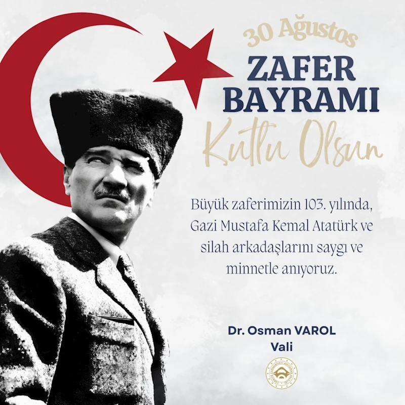 Adıyaman Valisi Dr. Osman Varol’dan ‘30 Ağustos Zafer Bayramı’ mesajı 